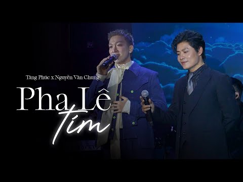 PHA LÊ TÍM - TĂNG PHÚC x NGUYỄN VĂN CHUNG