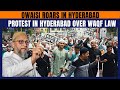 LIVE: AIMIM Chief and Hyderabad MP Asaduddin Owaisi Protest Against Waqf Act | News9