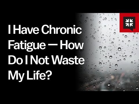 I Have Chronic Fatigue — How Do I Not Waste My Life? // Ask Pastor John