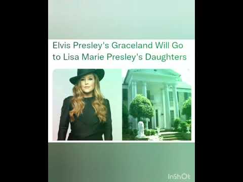 Elvis Presley's Graceland Will Go to Lisa Marie Presley's Daughters