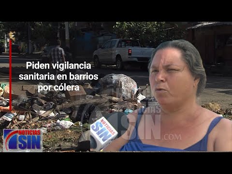 Piden vigilancia sanitaria en barrios por cólera