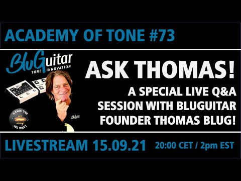 Academy Of Tone #73: Ask Thomas: Live Q&A with BluGuitar founder Thomas Blug + AMP X/NAMM update!