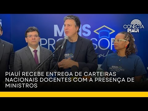 Piauí recebe entrega de Carteiras Nacionais Docentes com a presença de ministros