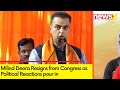 Milind Deora Resigns from Congress | Political Reactions | NewsX