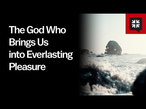 The God Who Brings Us into Everlasting Pleasure