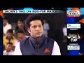 Sachin's take on the crucial Indo-Pak World Cup Match