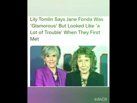 Lily Tomlin Says Jane Fonda Was 'Glamorous' But Looked Like 'a Lot of Trouble' When They First Met