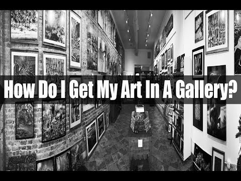 Art Smarts - How Do I Get My Art In A Gallery?