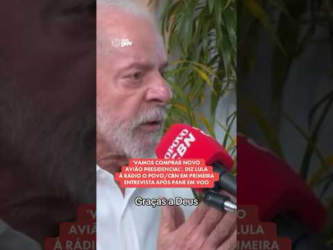 'VAMOS COMPRAR NOVO AVIÃO PRESIDENCIAL', DIZ LULA À RÁDIO O POVO/CBN EM 1a. ENTREVISTA APÓS PANE