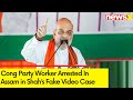 Congress Party Worker Arrested In Assam | Amit Shah Fake Video Case |  NewsX