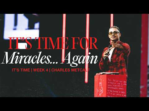 It’s Time For Miracles… Again // It’s Time (Part 4) // Charles Metcalf