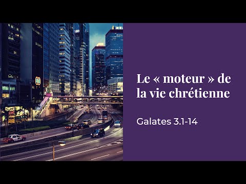 CULTE – Le "moteur" de la vie chrétienne – Galates 3.1-14