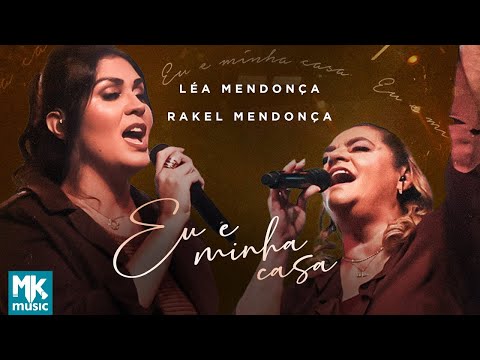 Léa Mendonça e Rakel Mendonça - Eu e Minha Casa (Ao Vivo) (Clipe Oficial MK Music)