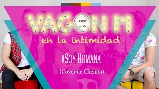 Chenoa - Soy Humana (cover VAGON PI)