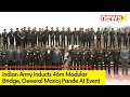 Indian Army Inducts 46m Modular Bridge | General Manoj Pande Attends The Event | NewsX