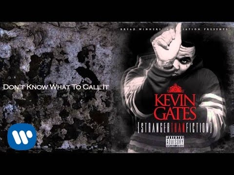 Kevin Gates - Don't Know What To Call It