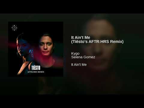 Kygo ft. Selena Gomez - It Ain't Me (Tiësto's AFTRHRS Remix) (Original Soundtrack)