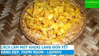 CÁCH LÀM MỨT KHOAI LANG VÀNG ƯƠM THƠM NGON ĐÓN TẾT ^.^ - LQVNVV