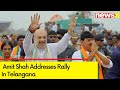 Major Development Taking Place Under Modis Regime | Amit Shah Addresses Rally In Telangana |NewsX
