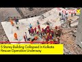 5 Storey Building Collapsed In Kolkata West Bengal | Rescue Operation Underway | Newsx