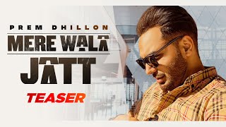 Mere Wala Jatt Prem Dhillon Latest Punjabi Video Mere Wala Jatt Prem Dhillon Download