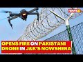 Breaking News: Army Opens Fire On Pakistani Drone Along LoC in J&K’s Nowshera | NewsX