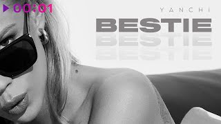 YANCHI — Bestie | Official Audio | 2023