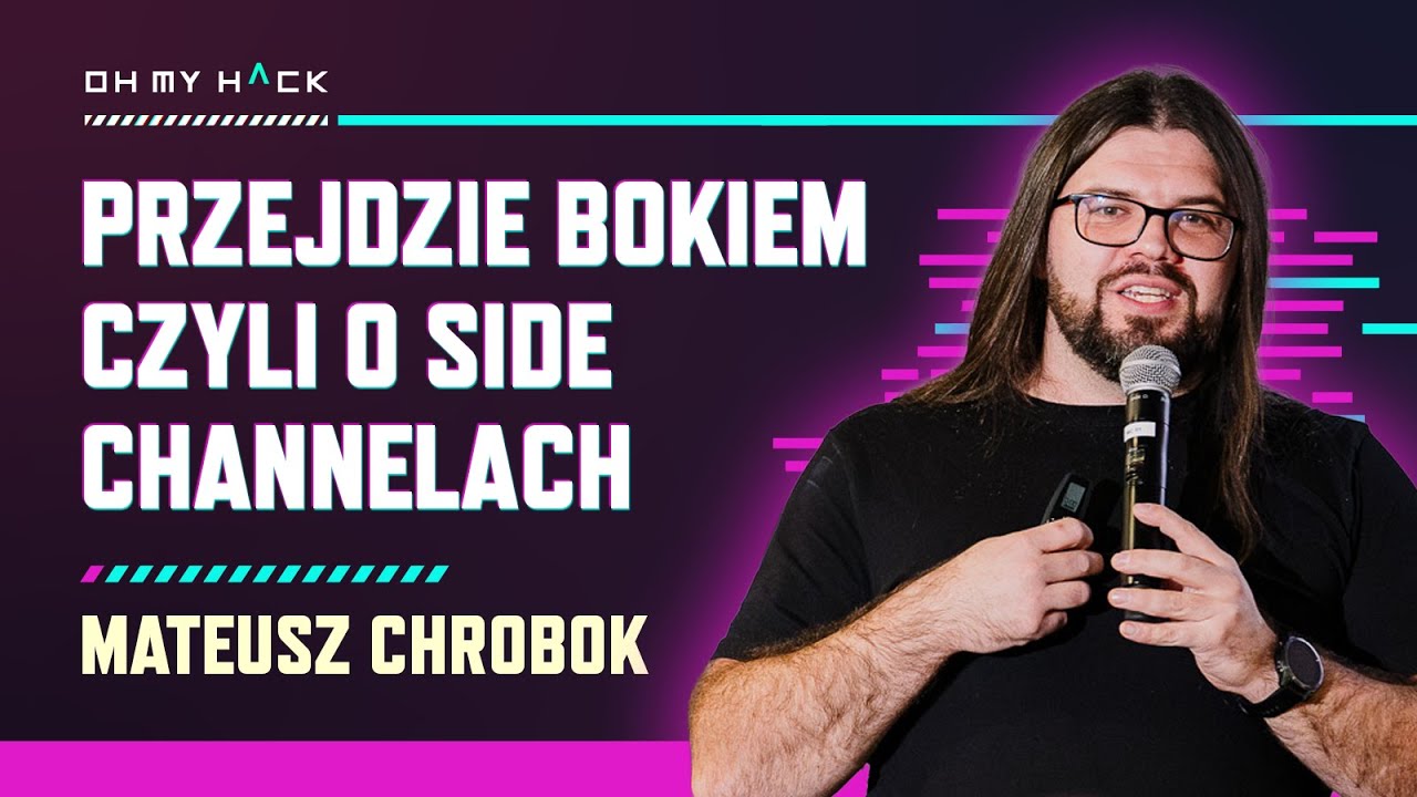 Mateusz Chrobok: Przejdzie bokiem, czyli o Side Channelach | OMH 2024