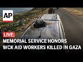 LIVE: Memorial service honors World Central Kitchen workers killed by Israeli strikes
