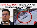 Pune Accident | Pune Teens Lawyer On The Case Against Father: Do Cops Have Evidence?