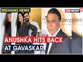 Anushka hits back at Sunil Gavaskar for his comment on Virat Kohli