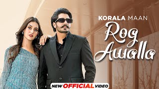 Rog Awalla ~ Korala Maan ft Khushi Chaudhary (EP – 5-50 Warge) | Punjabi Song Video HD