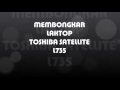 Bongkar Laktop Toshiba Satellite L735