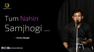 Tum Nahin Samjhogi ~ Aman Aryan [Love Poetry]