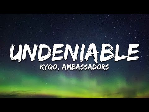 Kygo - Undeniable (Lyrics) ft. X Ambassadors