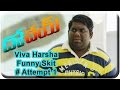 Dohchay Movie -   Viva Harsha Funny Skit Attempt 1