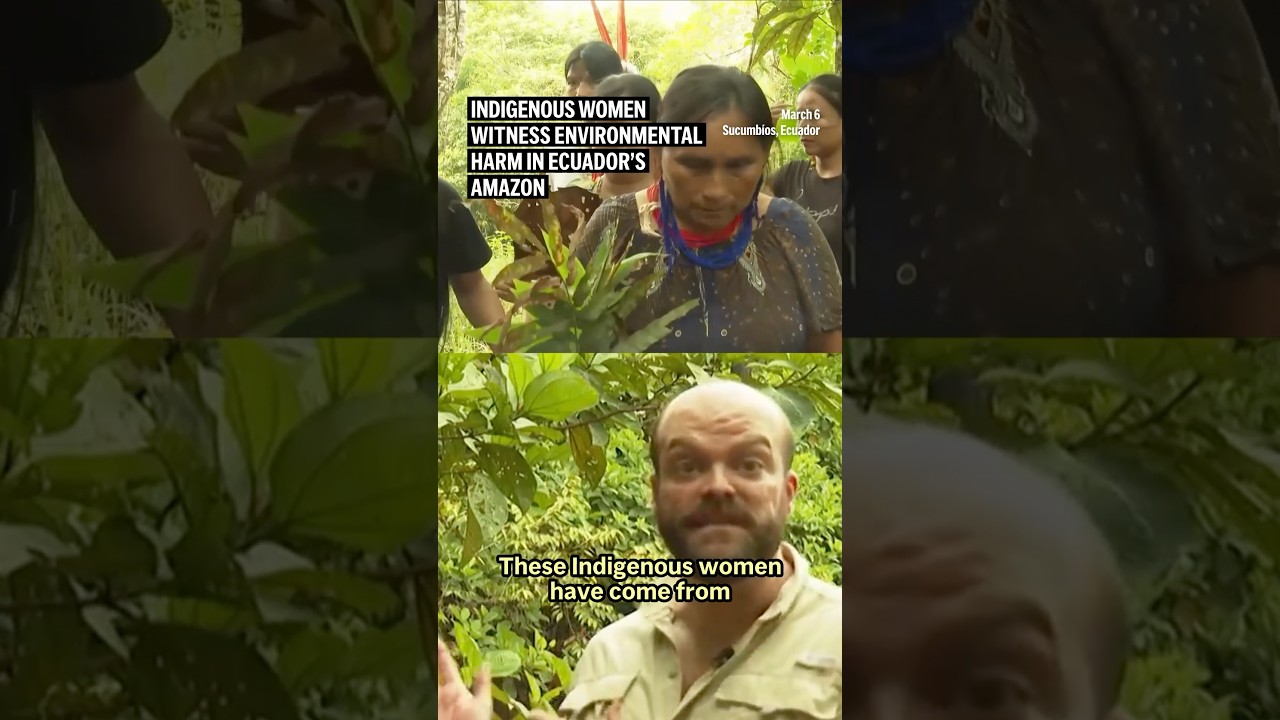 Indigenous women witness environmental harm in Ecuador’s Amazon
