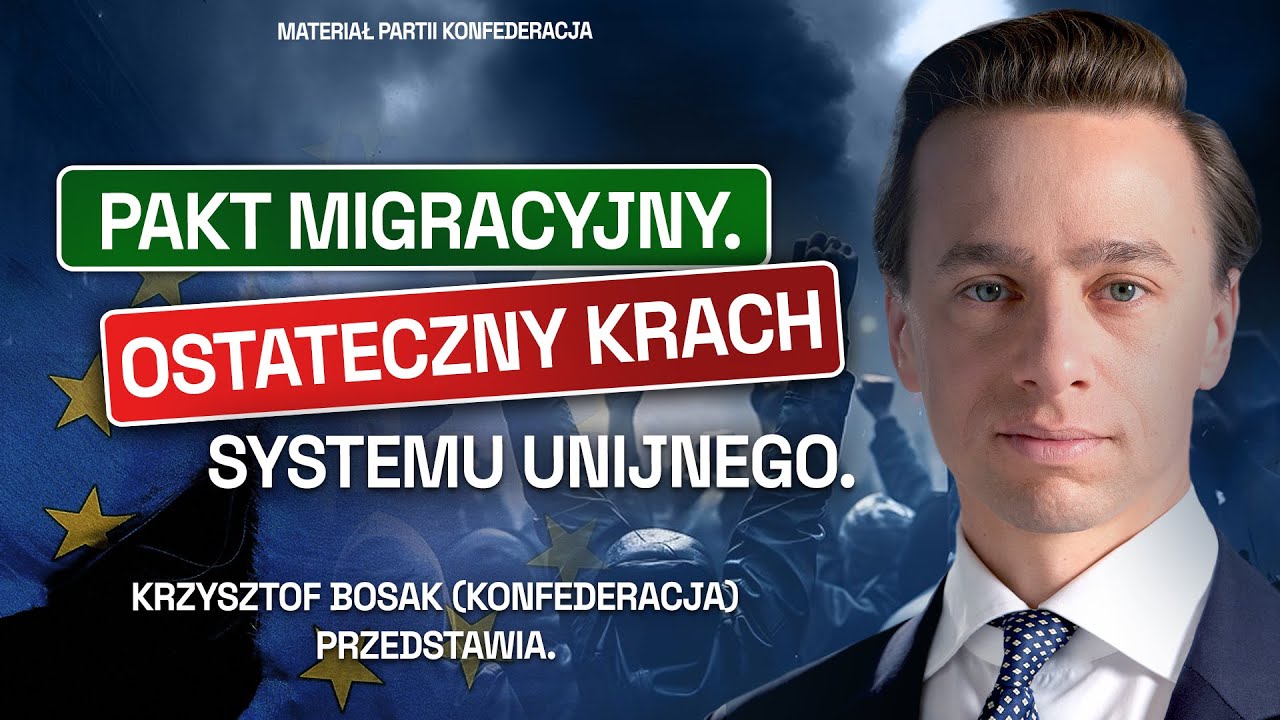 PAKT MIGRACYJNY. OSTATECZNY KRACH SYSTEMU UNIJNEGO. KRZYSZTOF BOSAK PRZEDSTAWIA (FILM KONFEDERACJI)