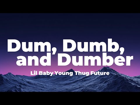 Lil Baby, Young Thug, Future - Dum, Dumb, and Dumber (Lyrics)