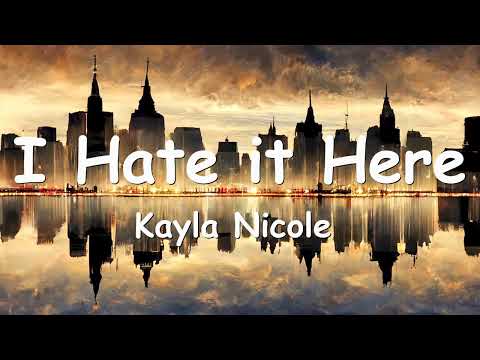 Kayla Nicole - I Hate it Here (Lyrics) 💗♫