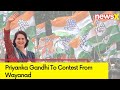 Priyanka Gandhis Poll Debut | Priyanka To Contest From Wayanad | NewsX