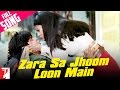 Zara Sa Jhoom Loon Main