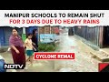 Cyclone Remal In Northeast: Manipur Schools To Remain Shut For 3 Days Due To Heavy Rains