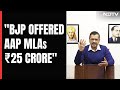 Arvind Kejriwals Big Charge: 7 AAP MLAs Offered Rs 25 Crore By BJP