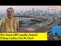 Shiv Sena UBT Anand Dubey Lashed Out At Govt|Mumbai Costal Road Project | NewsX
