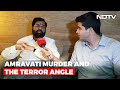 NDTV Exclusive: Amravati Chemists Killing Worrying, Says Eknath Shinde