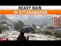 Live : Uttarakhand Rains | Rain Batters Uttarakhand | Heavy Rain In Uttarakhand | News9