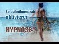 Hypnose Selbstheilungskraft aktivieren - selbstheilungskräfte aktivieren