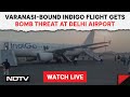 Delhi Airport Bomb Threat | Varanasi-Bound Indigo Flight Gets Bomb Threat At Delhi Airport