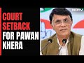 Remarks On PM: Court Refuses To Quash Criminal Case Against Congresss Pawan Khera
